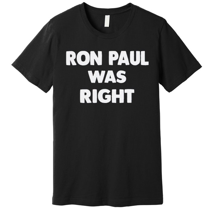 Ron Paul Was Right Premium T-Shirt