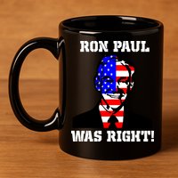 Ron Paul Was Right 11oz C Handle Ceramic Mug