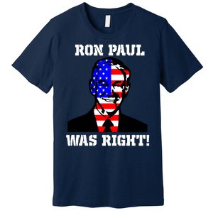 Ron Paul Was Right Premium T-Shirt