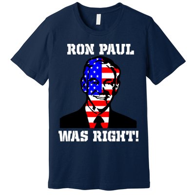 Ron Paul Was Right Premium T-Shirt