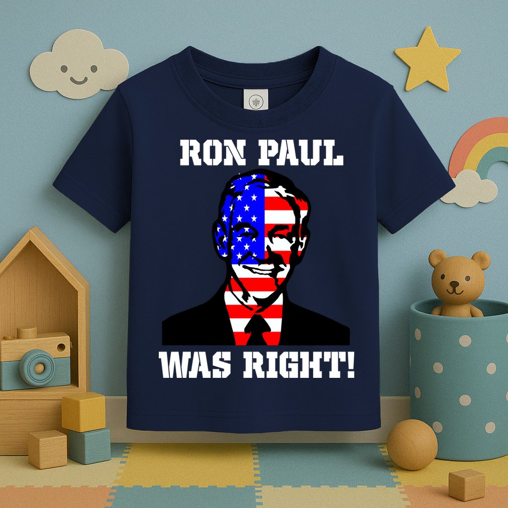 Ron Paul Was Right Toddler T-Shirt