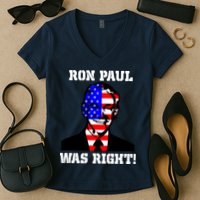 Ron Paul Was Right Women's V-Neck T-Shirt