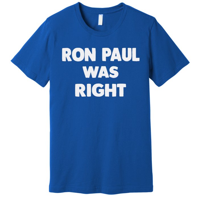 Ron Paul Was Right Premium T-Shirt