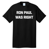 Ron Paul Was Right Tall T-Shirt