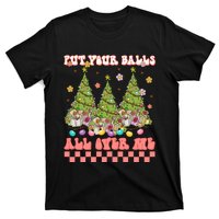 Retro Put Your Balls All Over Me Christmas Tree Merry Xmas T-Shirt