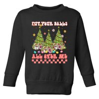 Retro Put Your Balls All Over Me Christmas Tree Merry Xmas Toddler Sweatshirt