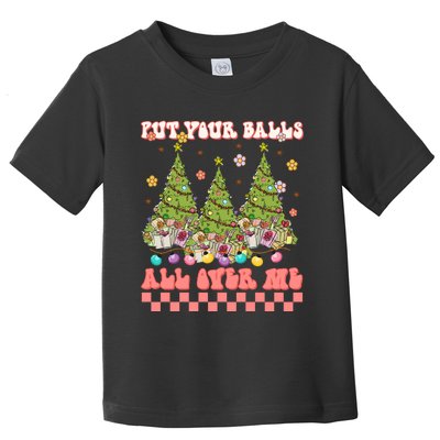 Retro Put Your Balls All Over Me Christmas Tree Merry Xmas Toddler T-Shirt