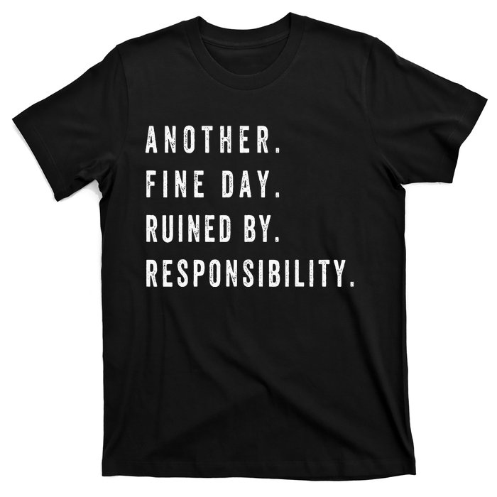 retro quotes Another Fine Day Ruined By Responsibility  T-Shirt