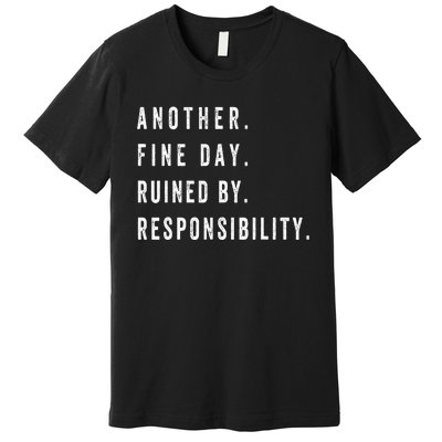 retro quotes Another Fine Day Ruined By Responsibility  Premium T-Shirt