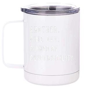 retro quotes Another Fine Day Ruined By Responsibility  12 oz Stainless Steel Tumbler Cup