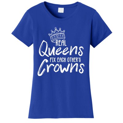 'Real Queens Fix Each Others Crowns' Cute Gift Women's T-Shirt