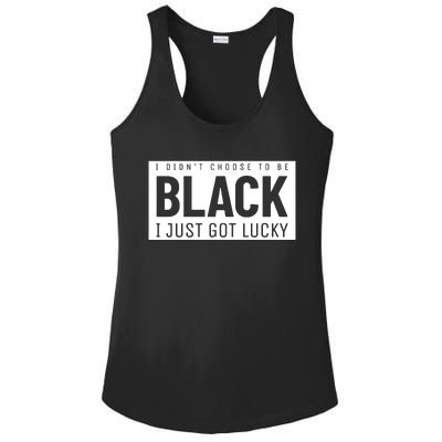 Real Quote I Didn't Choose To Be Black I Just Got Lucky Gift Ladies PosiCharge Competitor Racerback Tank