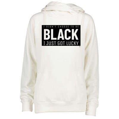 Real Quote I Didn't Choose To Be Black I Just Got Lucky Gift Womens Funnel Neck Pullover Hood