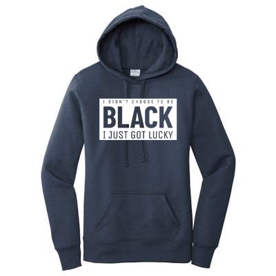 Real Quote I Didn't Choose To Be Black I Just Got Lucky Gift Women's Pullover Hoodie