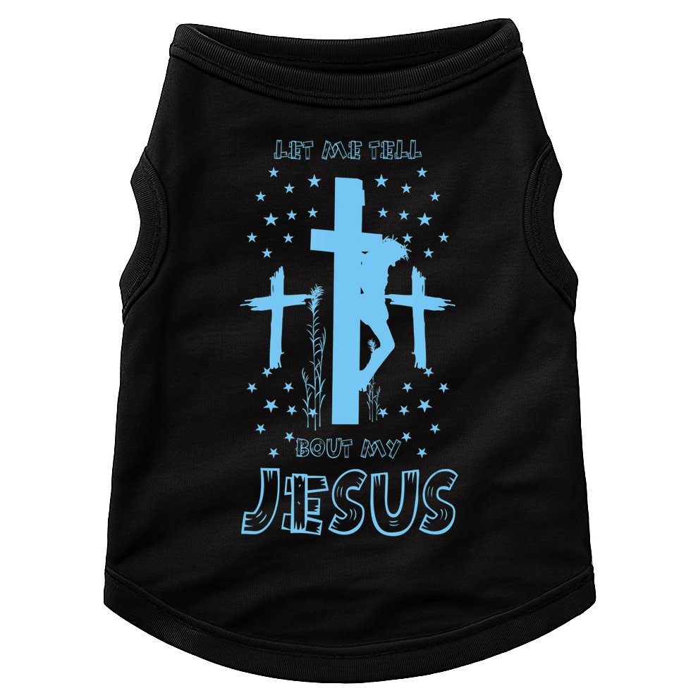 Religious Quote Let Me Tell You About My Jesus Christian Doggie Tank