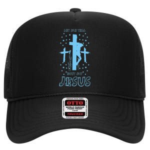 Religious Quote Let Me Tell You About My Jesus Christian High Crown Mesh Back Trucker Hat