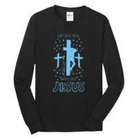 Religious Quote Let Me Tell You About My Jesus Christian Tall Long Sleeve T-Shirt