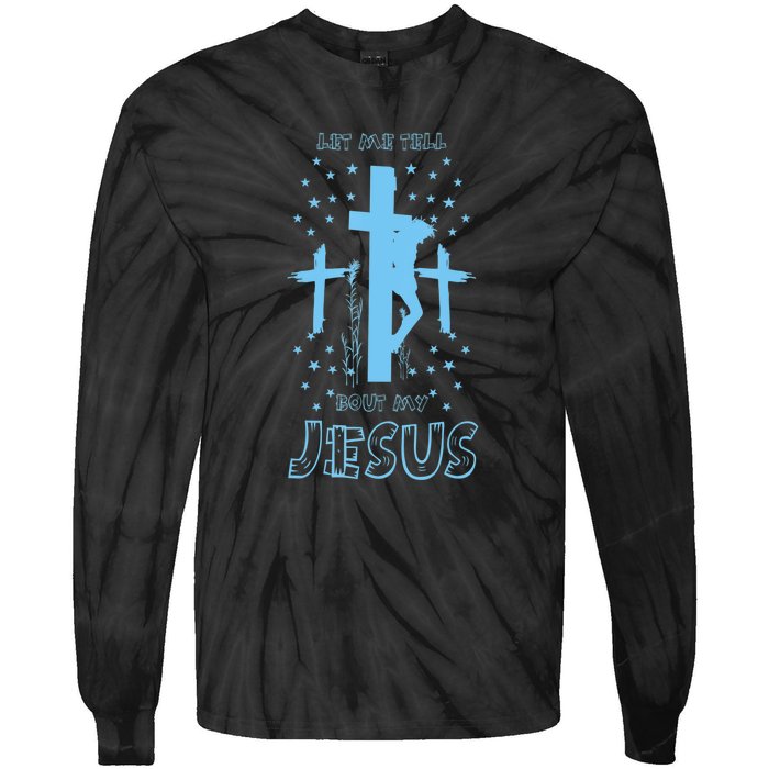 Religious Quote Let Me Tell You About My Jesus Christian Tie-Dye Long Sleeve Shirt