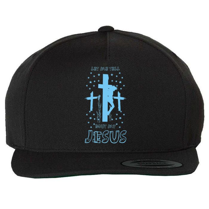 Religious Quote Let Me Tell You About My Jesus Christian Wool Snapback Cap