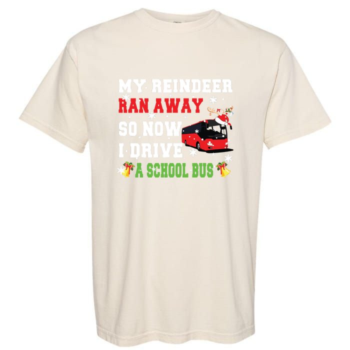 Reindeer Ran Away Now I Drive A School Bus Xmas Santa Driver Garment-Dyed Heavyweight T-Shirt