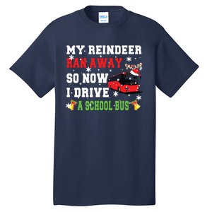 Reindeer Ran Away Now I Drive A School Bus Xmas Santa Driver Tall T-Shirt