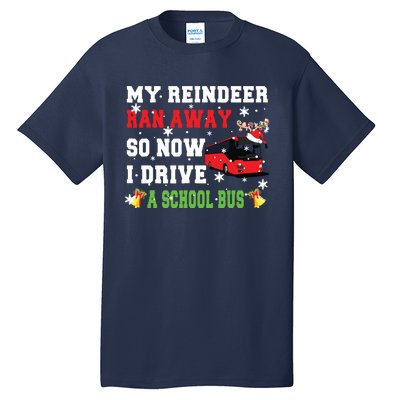 Reindeer Ran Away Now I Drive A School Bus Xmas Santa Driver Tall T-Shirt