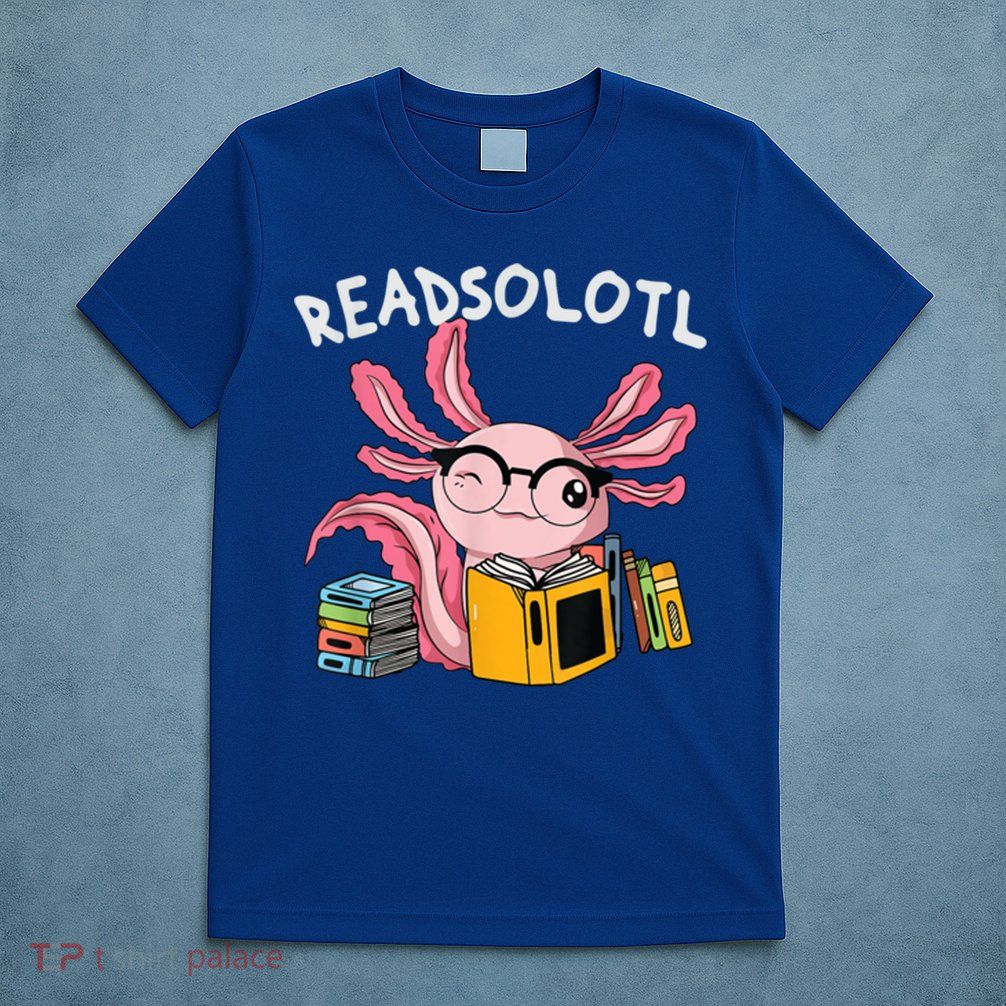 Readsolotl Read Books Lover Axolotl T-Shirt