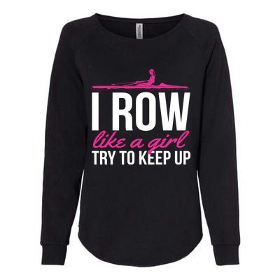 Rower Rowing Boat I Row Like A Try To Keep Up Gift Womens California Wash Sweatshirt