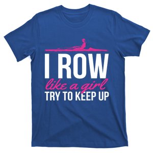 Rower Rowing Boat I Row Like A Try To Keep Up Gift T-Shirt