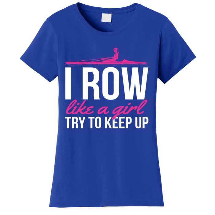 Rower Rowing Boat I Row Like A Try To Keep Up Gift Women's T-Shirt