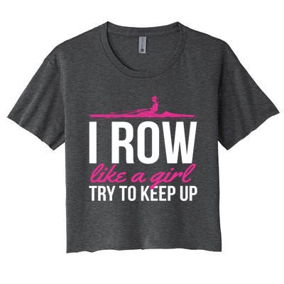 Rower Rowing Boat I Row Like A Try To Keep Up Gift Women's Crop Top Tee