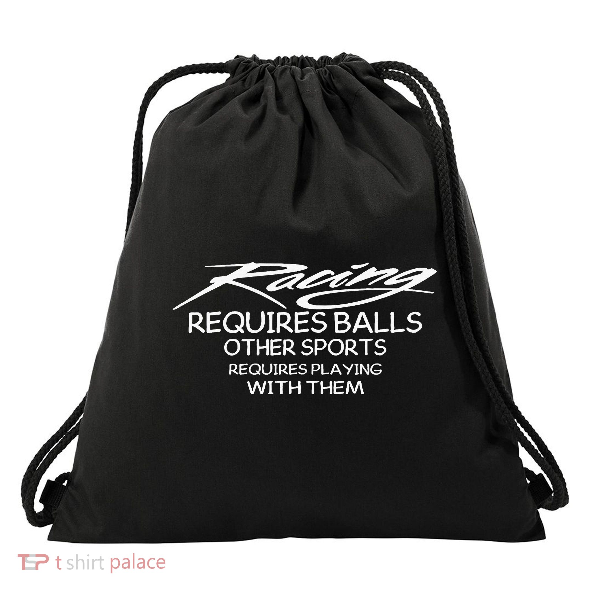 Racing Requires Balls Other Sports Requires Playing With The Drawstring Bag