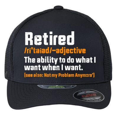 Retirement Retired Definition To Do What I Want Funny Flexfit Unipanel Trucker Cap