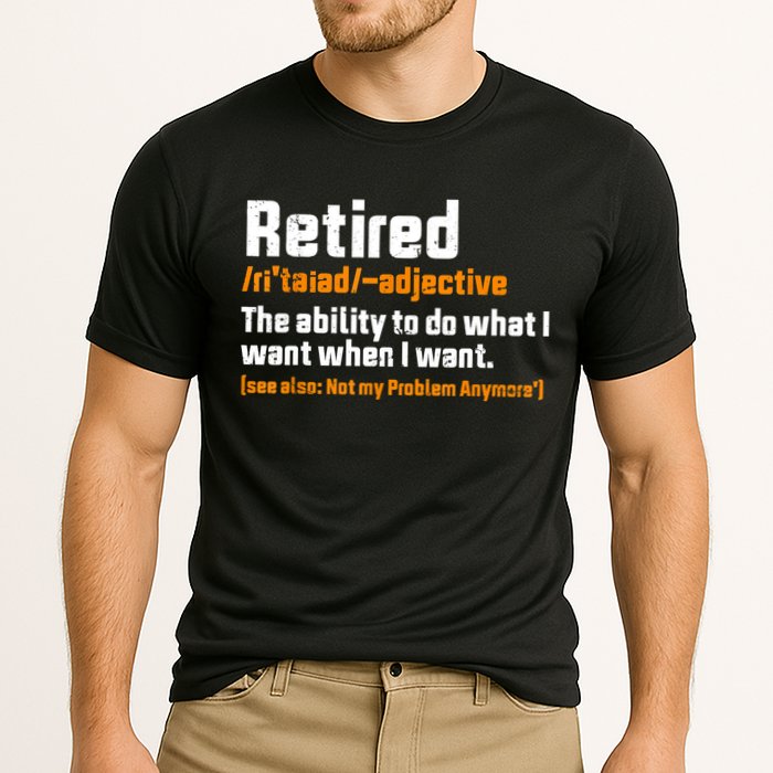 Retirement Retired Definition To Do What I Want Funny Performance Shirt