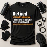 Retirement Retired Definition To Do What I Want Funny Performance Shirt