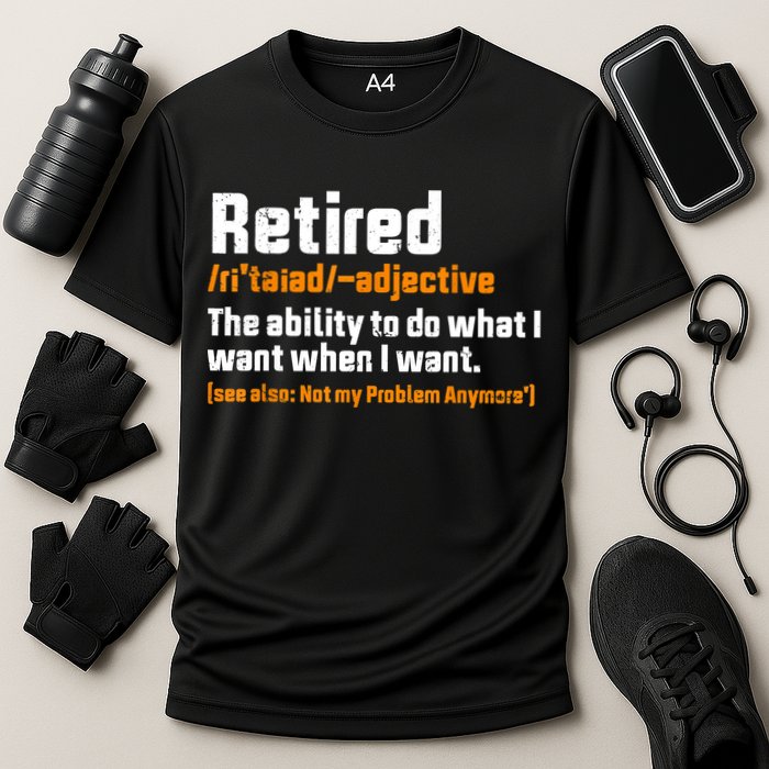 Retirement Retired Definition To Do What I Want Funny Performance Shirt