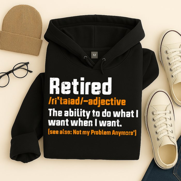 Retirement Retired Definition To Do What I Want Funny Hoodie