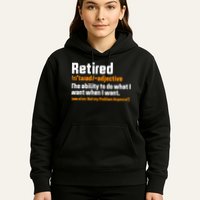Retirement Retired Definition To Do What I Want Funny Hoodie