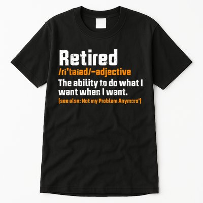 Retirement Retired Definition To Do What I Want Funny Tall T-Shirt