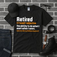 Retirement Retired Definition To Do What I Want Funny Tall T-Shirt