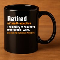 Retirement Retired Definition To Do What I Want Funny 11oz C Handle Ceramic Mug