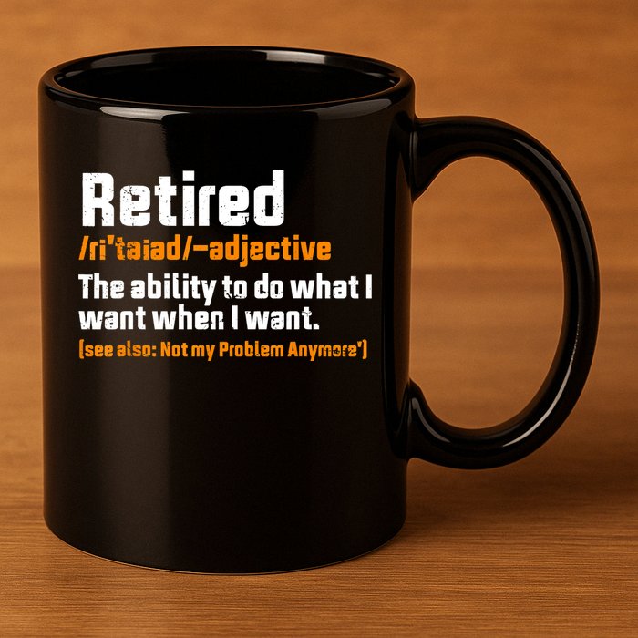 Retirement Retired Definition To Do What I Want Funny 11oz C Handle Ceramic Mug