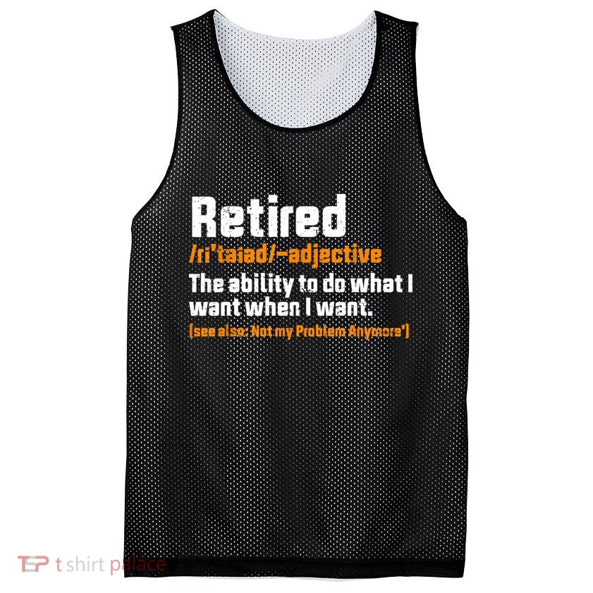 Retirement Retired Definition To Do What I Want Funny Mesh Reversible Basketball Jersey Tank