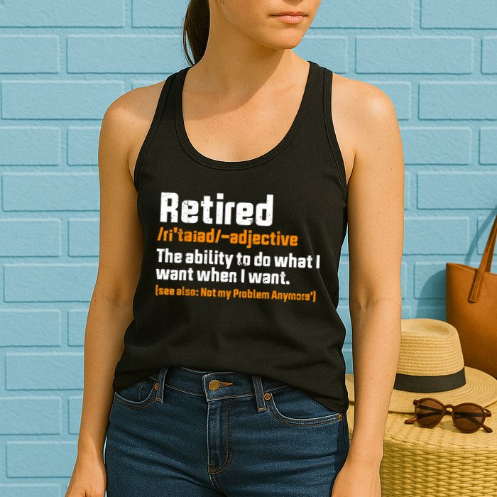 Retirement Retired Definition To Do What I Want Funny Womens Tank Top