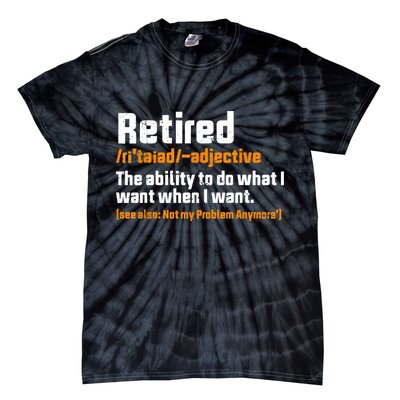 Retirement Retired Definition To Do What I Want Funny Tie-Dye T-Shirt