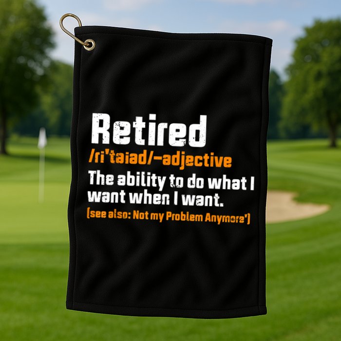 Retirement Retired Definition To Do What I Want Funny Golf Towel
