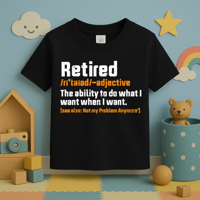 Retirement Retired Definition To Do What I Want Funny Toddler T-Shirt