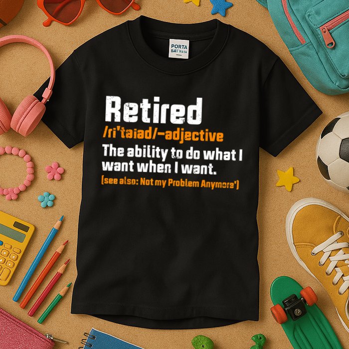 Retirement Retired Definition To Do What I Want Funny Kids T-Shirt