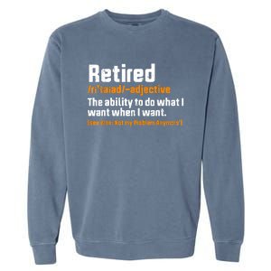 Retirement Retired Definition To Do What I Want Funny Garment-Dyed Sweatshirt