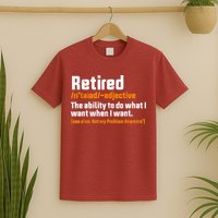 Retirement Retired Definition To Do What I Want Funny T-Shirt